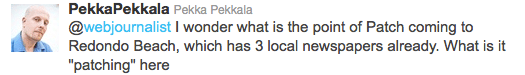 I wonder what is the point of Patch coming to Redondo Beach, which has 3 local newspapers already. What is it "patching" here