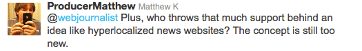 Plus, who throws that much support behind an idea like hyperlocalized news websites? The concept is still too new.