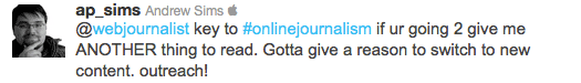 key to #onlinejournalism if ur going 2 give me ANOTHER thing to read. Gotta give a reason to switch to new content. outreach!